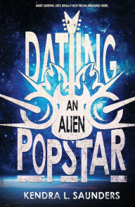 Title: Dating An Alien Pop Star, Author: Kendra L. Saunders