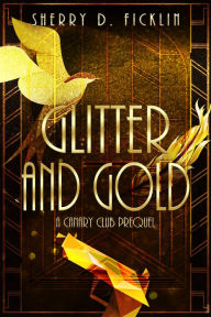 Title: Glitter and Gold: A Canary Club Anthology, Author: Sherry D. Ficklin