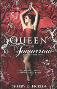Title: Queen of Tomorrow, Author: Sherry D. Ficklin
