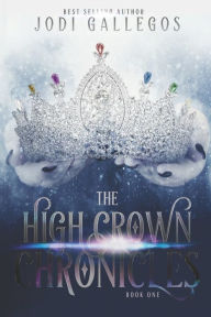 Title: The High Crown Chronicles, Author: Jodi Gallegos