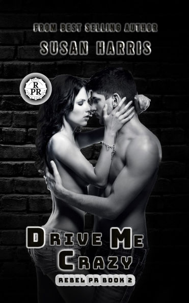 Drive Me Crazy: Rebel P.R. Book 2