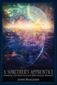 Title: A Sorcerer's Apprentice: A Skeptic's Journey into the CIA's Project Stargate and Remote Viewing, Author: John Herlosky