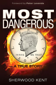 Title: Most Dangerous: A True Story, Author: Sherwood Kent