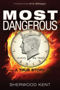 Title: Most Dangerous: A True Story, Author: Sherwood Kent