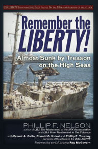 Title: Remember the Liberty!: Almost Sunk by Treason on the High Seas, Author: Ernest A. Gallo