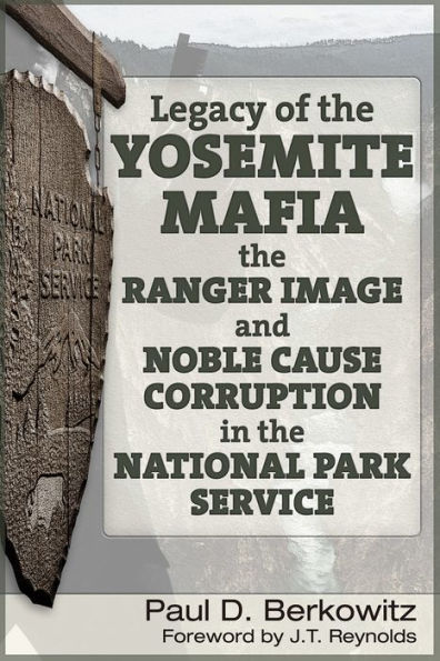 Legacy of the Yosemite Mafia: The Ranger Image and Noble Cause Corruption in the National Park Service