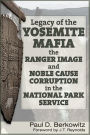 Legacy of the Yosemite Mafia: The Ranger Image and Noble Cause Corruption in the National Park Service