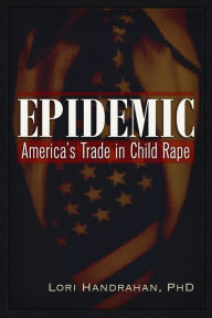 Title: Epidemic: America's Trade in Child Rape, Author: Lori Handrahan