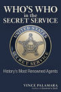 Who's Who in the Secret Service: History's Most Renowned Agents