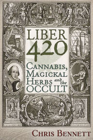 Title: Liber 420: Cannabis, Magickal Herbs and the Occult, Author: Chris Bennett