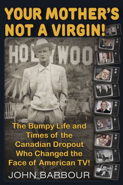 Your Mother's Not a Virgin!: The Bumpy Life and Times of the Canadian Dropout who changed the Face of American TV!