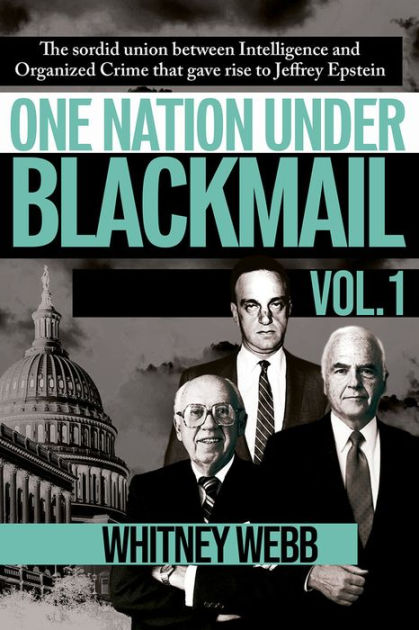 One Nation Under Blackmail: The Sordid Union Between Intelligence and Crime  that Gave Rise to Jeffrey Epstein,  by Whitney Alyse Webb, Paperback |  Barnes & Noble®