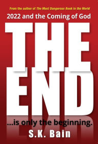 Title: The End: Is Only the Beginning, Author: S. K. Bain