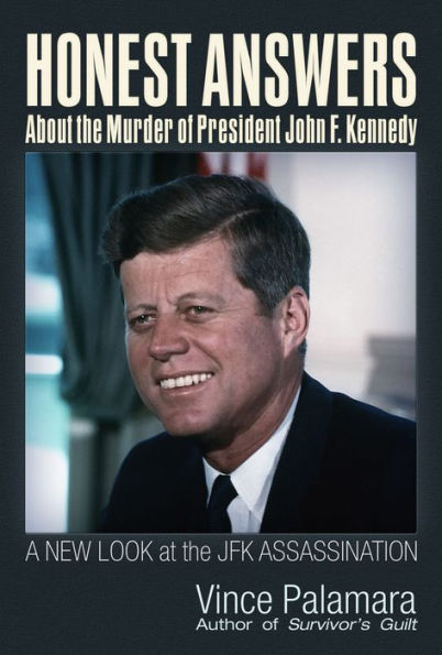 Honest Answers about the Murder of President John F. Kennedy: A New Look at JFK Assassination