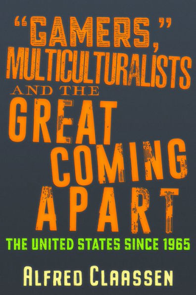 Gamers, Multiculturalists, and the Great Coming Apart: The United States since 1965