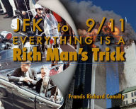 Title: JFK to 911 Everything Is A Rich Man's Trick, Author: Francis Richard Conolly