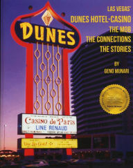 Title: The Dunes Hotel and Casino: The Mob, the connections, the stories: The Mob, the connections, the stories, Author: Geno Munari