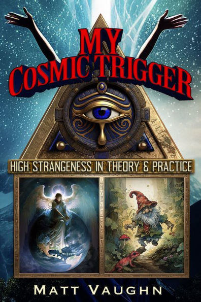 My Cosmic Trigger: High Strangeness Theory and Practice