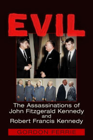 Free mp3 book download EVIL: The Assassinations of John Fitzgerald Kennedy and Robert Francis Kennedy by Gordon Ferrie 9781634244589
