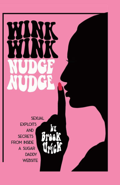 Wink Nudge Nudge: Sexual Exploits and Secrets from Inside a Sugar Daddy Website