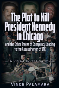 Pda ebooks free downloads THE PLOT TO KILL PRESIDENT KENNEDY IN CHICAGO: AND THE OTHER TRACES OF CONSPIRACY LEADING TO THE ASSASSINATION OF JFK - A VISUAL INVESTIGATION