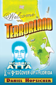 Title: Welcome to Terrorland: Mohamed Atta & the 9-11 Cover-up in Florida, Author: Daniel Hopsicker