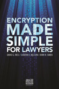 Ebooks download free Encryption Made Simple for Lawyers English version 9781634250580  by David G. Ries, John W. Simek, Sharon D. Nelson