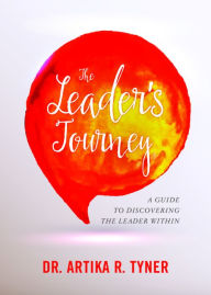 Title: The Leader's Journey: A Guide to Discovering the Leader Within, Author: Artika R. Tyner