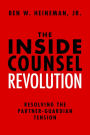 The Inside Counsel Revolution: Resolving the Partner-Guardian Tension