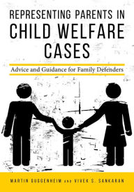 Title: Representing Parents in Child Welfare Cases: Advice and Guidance for Family Defenders, Author: Martin Guggenheim