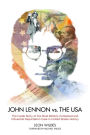 John Lennon vs. The U.S.A.: The Inside Story of the Most Bitterly Contested and Influential Deportation Case in United States History