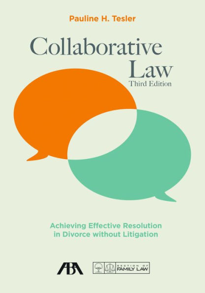 Collaborative Law: Achieving Effective Resolution in Divorce without Litigation, Third Edition / Edition 3