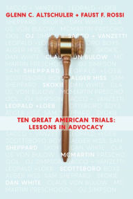 Title: Ten Great American Trials: Lessons in Advocacy, Author: Glenn C. Altschuler