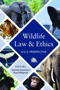 Title: Wildlife Law and Ethics: A U.S. Perspective, Author: Yolanda Eisenstein