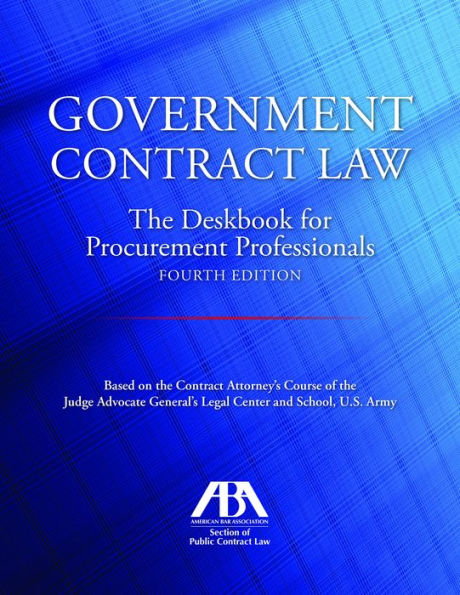 Government Contract Law: The Deskbook for Procurement Professionals, Fourth Edition