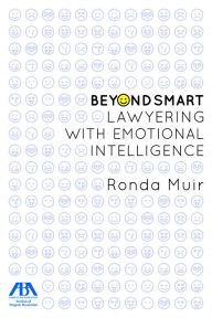 Title: Beyond Smart: Lawyering with Emotional Intelligence, Author: Ronda Muir