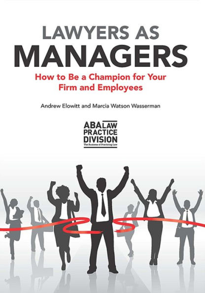 Lawyers as Managers: How to Be a Champion for Your Firm and Employees