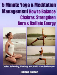 Title: 5 Minute Yoga Anatomy: Chakras Balancing & Body Strength - 3 In 1: Body Soul Workouts At Home, Chakra Balancing & Healing, Author: Juliana Baldec