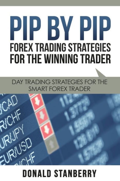 Pip by Pip: Forex Trading Strategies for the Winning Trader: Day Smart Trader
