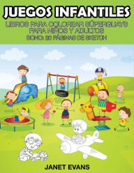 Title: Juegos Infantiles: Libros Para Colorear Superguays Para Ninos y Adultos (Bono: 20 Paginas de Sketch), Author: Janet Evans