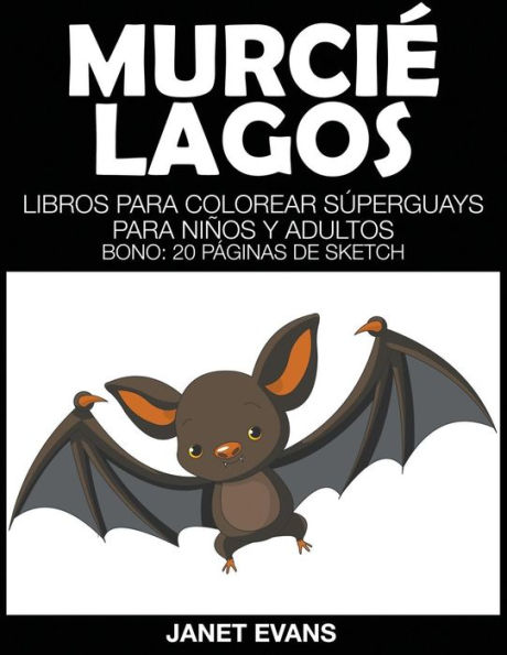 Murcielagos: Libros Para Colorear Superguays Para Ninos y Adultos (Bono: 20 Paginas de Sketch)