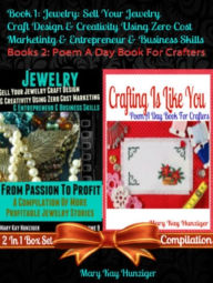 Title: Jewelry: Sell Your Jewelry Craft Design & Creativity Using Zero Cost Marketing Entrepreneur & Business Skills + Crafting Is Like You (Poem A Day Craft Poetry): 2 In 1 Box Set Compilation: Book 1: Jewelry: Sell Your Jewelry Craft Design & Creativity Using, Author: Mary Kay Hunziger