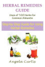 Herbal Remedies Guide: Uses of 100 Herbs for Common Ailments: Step-By-Step Guide for Using Herbal Remedies