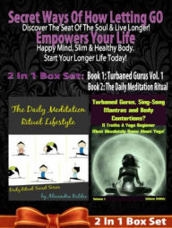 Title: Secret Ways Of How Letting GO Empowers Your Life: Discover The Seat Of The Soul & Live Longer! Happy Mind, Slim & Healthy Body. Start Your Longer Life Today! - 2 In 1 Box Set: 2 In 1 Box Set: Book 1: Daily Meditation Ritual + Book 2: Turbaned Gurus, Sing-, Author: Juliana Baldec