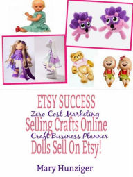 Title: Etsy Success: Seling Crafts Online - Dolls Sell On Etsy!: Zero Cost Marketing Craft Business Planner, Author: Mary Hunziger