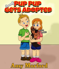 Title: Pup Pup Gets Adopted: The Pup Pup Series, Author: Amy Morford