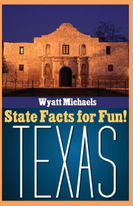 Title: State Facts for Fun! Texas, Author: Wyatt Michaels