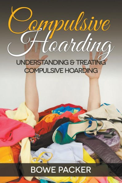 Compulsive Hoarding: Understanding & Treating Hoarding
