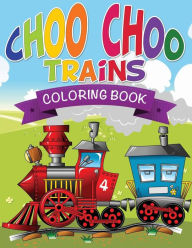 Title: Choo Choo Trains Coloring Books, Author: Speedy Publishing LLC