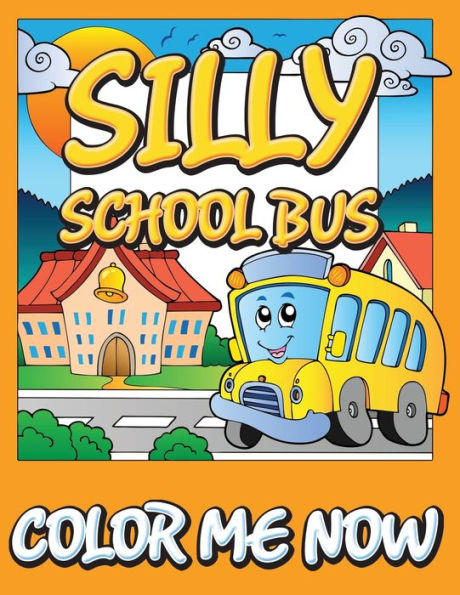 Silly School Bus (Color Me Now)
